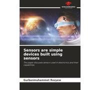 Sensors are simple devices built using sensors: This paper discusses sensors used in electronics and their capabilities