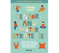 Sensory and Motor Strategies (3rd edition): Practical Ways to Help Autistic Children and Young People Learn and Achieve