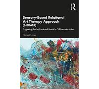 Sensory-Based Relational Art Therapy Approach (S-BRATA): Supporting Psycho-Emotional Needs in Children with Autism