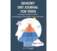 Sensory Diet Journal for Teens - A Practical Tracker & Toolkit for Managing Overwhelm, Focus, and Calm (Ages 13-18): Interactive Workbook with 30-Week Tracker, Calm Cards & Real-Life Strategies for Teens with Sensory Sensitivity
