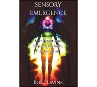 Sensory Emergence: Manifestations- Begin in the body, not the mind