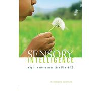 Sensory Intelligence: Why it matters more than both IQ and EQ