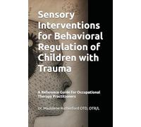 Sensory Interventions for Behavioral Regulation of Children with Trauma: A Reference Guide for Occupational Therapy Practitioners