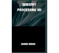 Sensory processing 101: The Hidden World of Sensory Experience and How to Support It