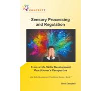 Sensory Processing and Regulation From a Life Skills Development Practitioner’s Perspective: Life Skills Development Practitioner Series - Book 7