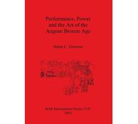 Senta C German Performance Power and the Art of the Aegean Bronze Ag (Tascabile)