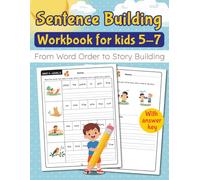 Sentence Building Workbook for Kids Ages 5-7: Sentence Writing Practice for K-2 : With Picture Prompts, Writing Prompts & Short Story Building to ... Skills & learn to Write Simple Sentences