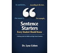Sentence Starters Every Student Should Know: A Writing Guide for Middle and High School Students