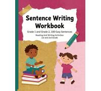 Sentence Writing Workbook Grade 1 and Grade 2, 100 Easy Sentences, Handwriting Practice For Kids 5-7 Years: Reading And Writing Activities 1st and 2nd Grade