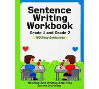 Sentence Writing Workbook Grade 1 and Grade 2, 100 Easy Sentences, Handwriting Practice For Kids 5-7 Years: Reading And Writing Activities 1st and 2nd Grade