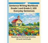 Sentence Writing Workbook Grade 1 and Grade 2, 100 Everyday Sentences, Handwriting Practice For Kids 5-7 Years: Reading And Writing Activities 1st and 2nd Grade