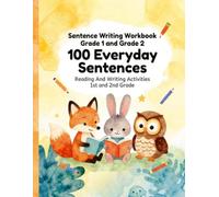 Sentence Writing Workbook Grade 1 and Grade 2, 100 Everyday Sentences, Handwriting Practice For Kids 5-7 Years: Reading And Writing Activities 1st and 2nd Grade