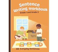 Sentence Writing Workbook Grade 1 and Grade 2, 100 Everyday Sentences, Handwriting Practice For Kids 5-7 Years: Reading And Writing Activities 1st and 2nd Grade