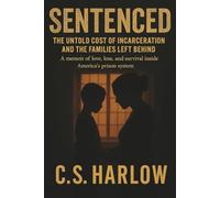Sentenced: The Untold Cost of Incarceration and the Families Left Behind