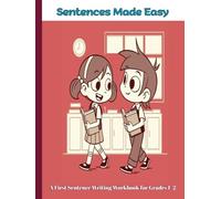 Sentences Made Easy: A First Sentence Writing Workbook for Grades 1-2