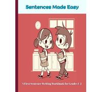 Sentences Made Easy: A First Sentence Writing Workbook for Grades 1-2