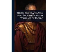 Sentences Translated Into English From the Writings of Cicero