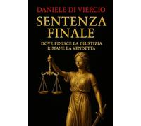 SENTENZA FINALE: Dove finisce la giustizia, rimane la vendetta