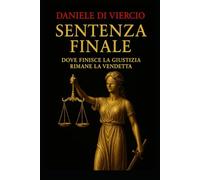SENTENZA FINALE: Dove finisce la giustizia rimane la vendetta