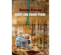 Senti che fuori piove - Vitagliano Giancarlo