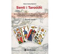 Senti i Tarocchi. Un metodo semplice ed efficace per imparare velocemente come leggere i Tarocchi