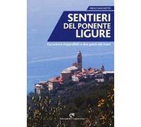 Sentieri del Ponente ligure. Escursioni imperdibili a due passi dal mare