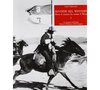 Sentieri del western. Dove il cinema ha creato il West. Vol. 1