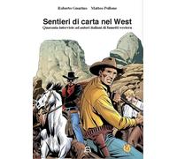 Sentieri di carta nel west. Quaranta interviste ad autori italiani di fume...