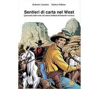 Sentieri di carta nel west. Quaranta interviste ad autori italiani di fumetti western