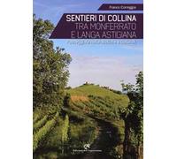 Sentieri di collina tra Monferrato e langa astigiana. Passeggiate naturalistiche e culturali