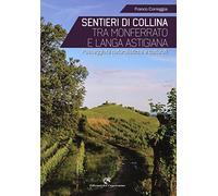 Sentieri di collina tra Monferrato e langa astigiana. Passeggiate naturalistiche e culturali