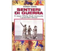 Sentieri di guerra. Il capo White Bull racconta i guerrieri Sioux