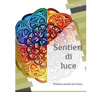 Sentieri di Luce: Mandala e pensieri per l'anima