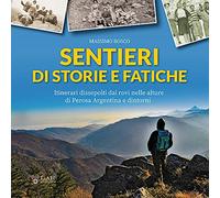 Sentieri di storie e fatiche. Itinerari dissepolti dai rovi nelle alture di Perosa Argentina e dintorni