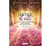 Sentieri di vita. Da sentieri già percorsi: "saggi assaggi" per vivere meglio