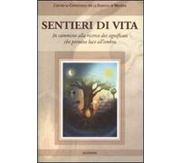 Sentieri di vita. In cammino alla ricerca dei significati che portano luce all'ombra