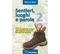 Sentieri, luoghi e parole. 52 racconti per andare alla scoperta dei grandi itinerari del Trentino. Vol. 2