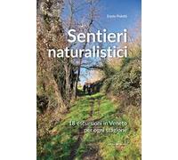 Sentieri naturalistici. 18 escursioni in Veneto per ogni stagione