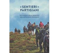 SENTIERI PARTIGIANI un viaggio della memoria nell'appenino reggiano LIBRO reggio