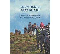 Sentieri partigiani. Un viaggio della memoria nell'Appennino reggiano
