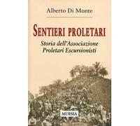 Sentieri proletari. Storia dell'Associazione Proletari Escursionisti