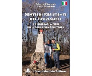 Sentieri resistenti del bolognese. 22 itinerari a piedi sui luoghi della Resistenza