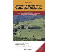Sentieri segreti nella Valle del Bidente. 22 itinerari nel Parco nazionale delle Foreste Casentinesi Monte Falterona e Campigna