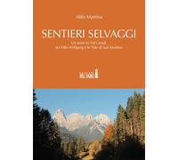 Sentieri selvaggi. Un anno in Val Canali, tra Villa Welsperg e le Pale di ...