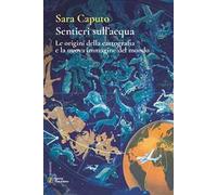 Sentieri sull'acqua. Le origini della cartografia e la nuova immagine del mondo