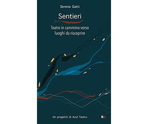 Sentieri. Teatro in cammino verso luoghi da riscoprire