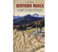 Sentiero Rusca. In viaggio da Sondrio all'Engadina-Eine Reise von Sondrio nach Engadin. Ediz. bilingue