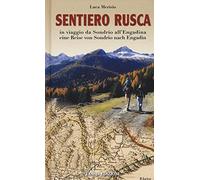 Sentiero Rusca. In viaggio da Sondrio all'Engadina-Eine Reise von Sondrio nach Engadin. Ediz. bilingue