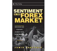 Sentiment in the Forex Market: Indicators and Strategies to Profit from Crowd Behavior and Market Extremes