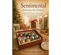 Sentimental Decluttering After Christmas: A Kind, Practical Guide to Unwanted Gifts, Ornaments, Keepsakes, and the Guilt That Comes With Them